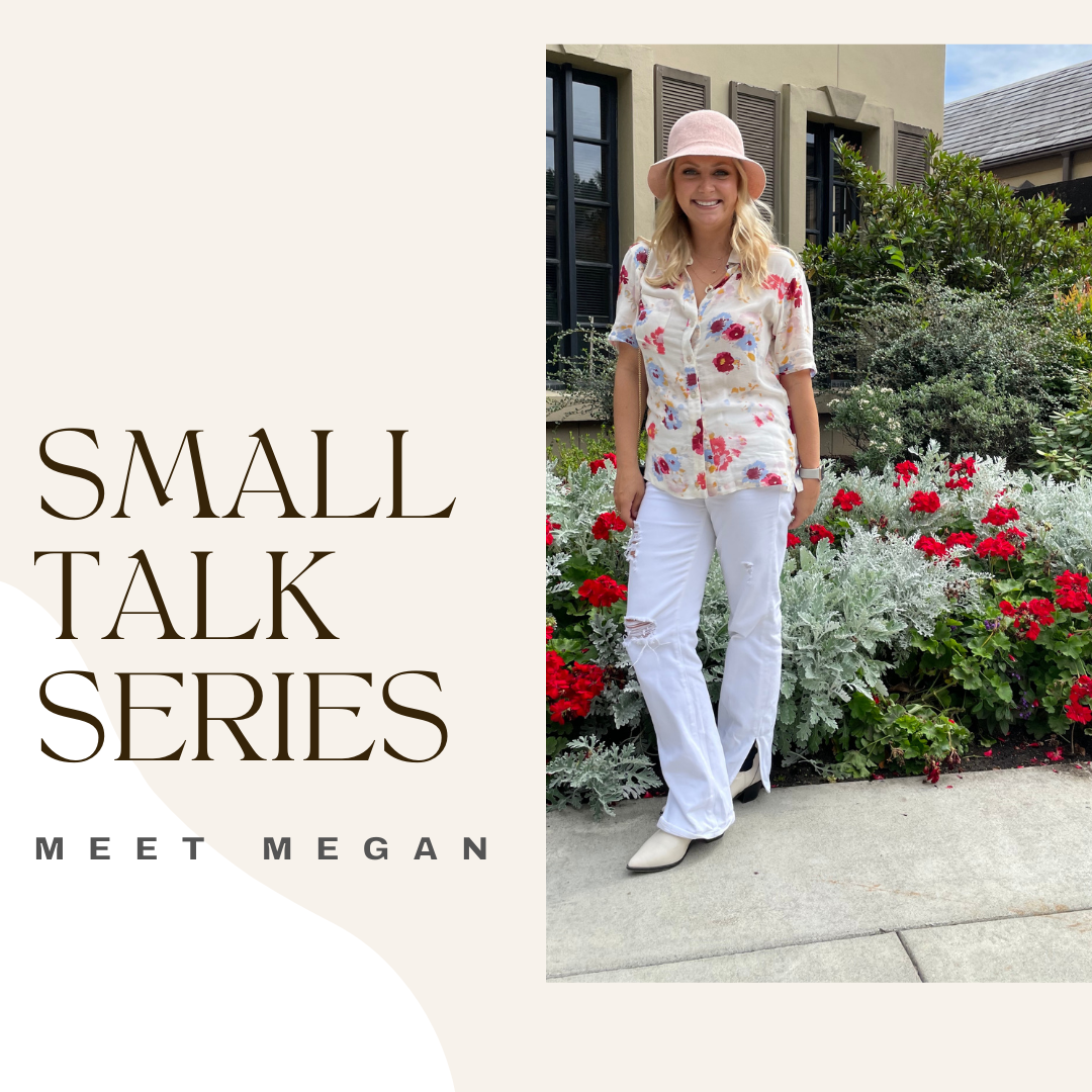 Small Talk Series: Megan